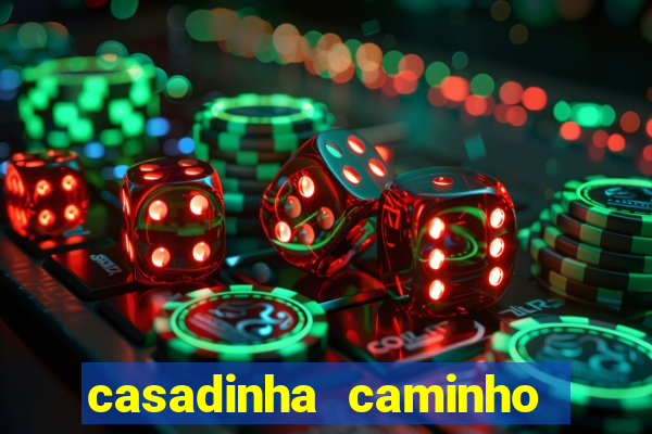 casadinha caminho da sorte